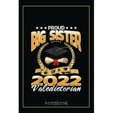 Imagem de Proud Big Sister Of A 2022 Valedictorian Graduate Graduation Notebook: Graduation Gift Diary For Notes, Congratulations, Graduate Journal, Gold ... Journal, 6x9 college ruled notebook