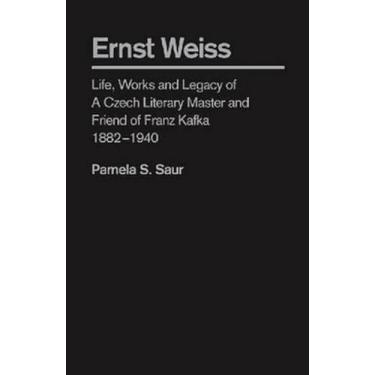Imagem de Ernst Weiss: Life, Works and Legacy of a Czech Literary Master and Friend of Franz Kafka, 1882â "1940