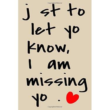 Imagem de Just to let you know I am missing you cute and nice valentines day gift for her/him/man/woman/husband/wife/girlfriend/boyfriend: ... with 120 blank lined pages cute love quotes
