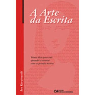 Imagem de Arte Da Escrita, A - Trinta Dicas Para Voce Aprender A Escrever Como Os Grandes Mestres
