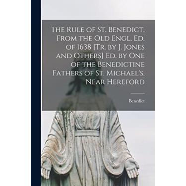 Imagem de The Rule of St. Benedict, From the Old Engl. Ed. of 1638 [Tr. by J. Jones and Others] Ed. by One of the Benedictine Fathers of St. Michael's, Near Hereford