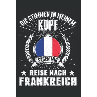 Imagem de Frankreich Notizbuch: Frankreich Urlaub Französische Flagge/Die Stimmen in meinem Kopf Sagen mir Reise nach Frankreich / 6x9 Zoll / 120 linierte Seiten