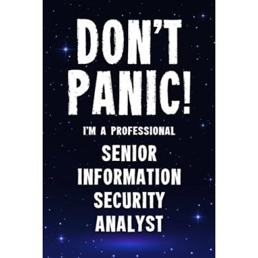 Imagem de Don't Panic! I'm A Professional Senior Information Security Analyst: Customized 100 Page Lined Notebook Journal Gift For A Busy Senior Information ... Far Better Than A Throw Away Greeting Card.