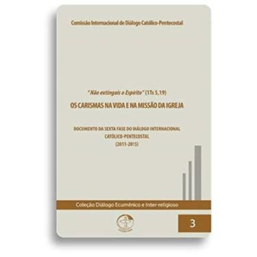 Imagem de Os Carismas Na Vida E Na Missão Da Igreja - Coleção Diálogo Ecumênico E Inter-Religioso Vol. 3