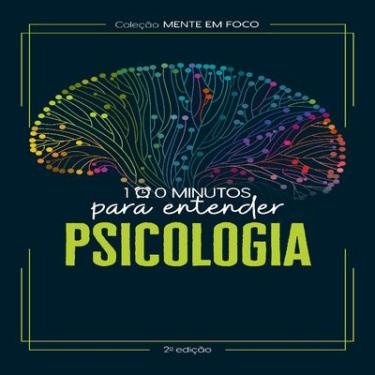 Imagem de LIVRO 100 MINUTOS PARA ENTENDER - COLEÇÃO MENTE EM FOCO: PSICOLOGIA
