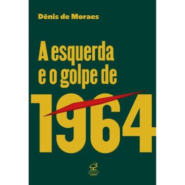 Imagem de A Esquerda e o Golpe de 1964