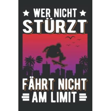 Imagem de Skateboard Notizbuch: Wer nicht stürzt Fährt nicht am Limit Skateboard / 6x9 Zoll / 120 linierte Seiten