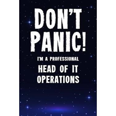 Imagem de Don't Panic! I'm A Professional Head of IT Operations: Customized 100 Page Lined Notebook Journal Gift For A Busy Head of IT Operations: Far Better Than A Throw Away Greeting Card.