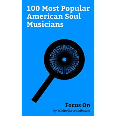 Imagem de Focus On: 100 Most Popular American Soul Musicians: John Legend, Janis Joplin, Christina Aguilera, Pink (singer), Johnny Gill, R. Kelly, Nina Simone, Erykah ... Cottle, Sam Cooke, etc. (English Edition)