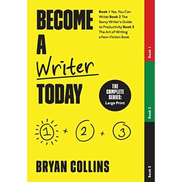 Imagem de Become a Writer Today: The Complete Series: Book 1: Yes, You Can Write! Book 2: The Savvy Writer's Guide to Productivity Book 3: The Art of Writing a Non-Fiction Book