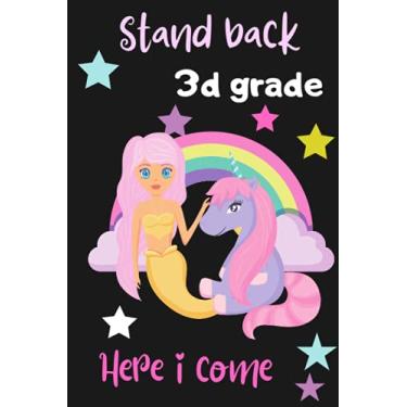 Imagem de Stand Back 3rd Grade Here I Come: caderno de volta às aulas para meninas da terceira série, diário de sereia e unicórnio para crianças, forrado 15 x 23 cm.