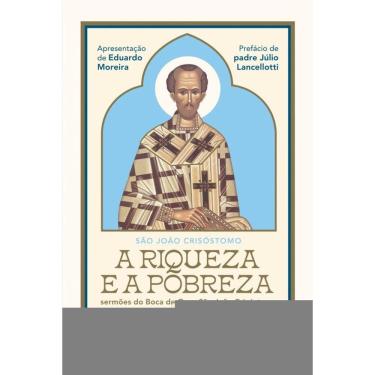 Imagem de A Riqueza e a Pobreza: Sermões do Boca de Ouro São João Crisóstomo