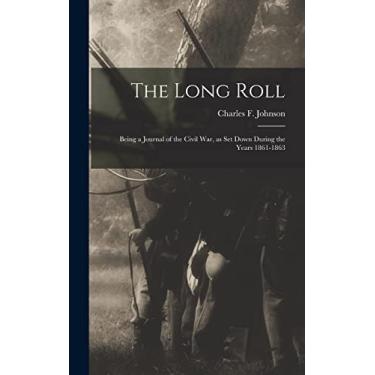 Imagem de The Long Roll; Being a Journal of the Civil War, as set Down During the Years 1861-1863