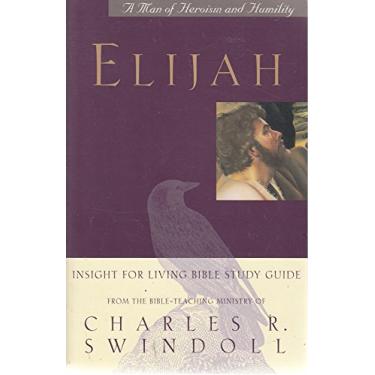 Imagem de Elijah: A Man of Heroism and Humility (An Insight for Living Bible Study Guide) [Paperback] Swindoll, Charles R.