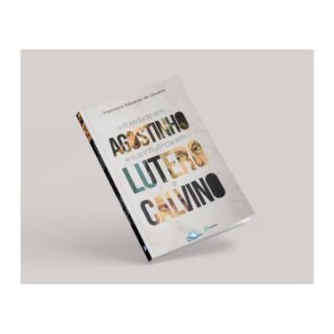 Imagem de A Liberdade Em Agostinho E Sua Influência Em Lutero E Calvino