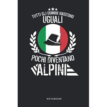 Imagem de Tutti Gli Uomini Nascono Uguali Pochi Diventano Alpini - Notebook: Taccuino Alpini Journal - libretto d'appunti - blocco - notes - quaderno - agendina ... per uomini e donne - 110 pagine allineate