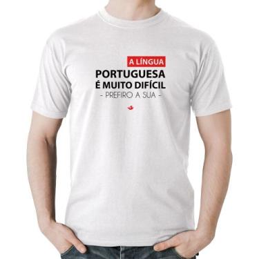 Imagem de Camiseta Algodão A língua portuguesa é muito difícil, prefiro a sua - 