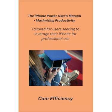 Imagem de The iPhone Power User's Manual - Maximizing Productivity: Tailored for users seeking to leverage their iPhone for professional use.