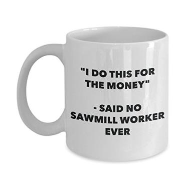 Imagem de Caneca "I Do This for the Money" - Said No Sawmill Worker Ever - Caneca de café de cacau quente engraçado - ideia de de Natal