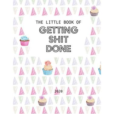 Imagem de The Little Book Of Getting Shit Done: 2020 Diary, Monthly and Weekly Organizer with Vision Boards, To-dos, Inspirational Quotes and Mindfulness Coloring Pages