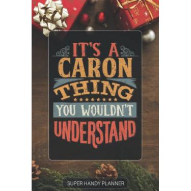 Imagem de Caron: It's A Caron Thing You Wouldn't Understand - Caron Name Custom Gift Planner Calendar Notebook Journal Password Manager