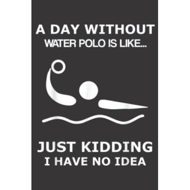 Imagem de A Day Without Water Polo Is Like Funny Water Sport Meme: Lined Journal Notebook To Do Schedule, Medium 6x9 Inches, 120 Pages, Printed Cover