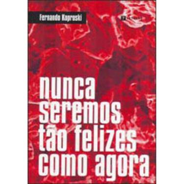 Imagem de Nunca Seremos Tao Felizes Como Agora