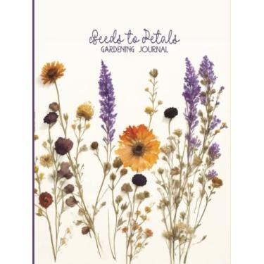 Imagem de Seeds To Petals, Gardening Journal: Documenting Your Gardening Adventures, Big Notebook for Tracking Plants in your Garden, in The Pot.