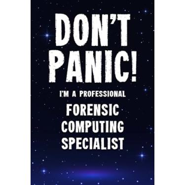 Imagem de Don't Panic! I'm A Professional Forensic Computing Specialist: Customized 100 Page Lined Notebook Journal Gift For A Busy Forensic Computing Specialist : Greeting Or Birthday Card Alternaive.