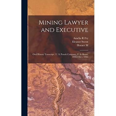 Imagem de Mining Lawyer and Executive: Oral History Transcript: U. S. Potash Company, U. S. Borax, 1933-1962 / 1986