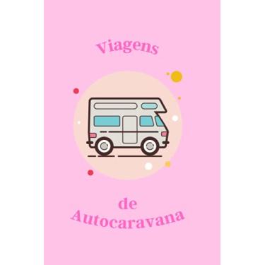 Imagem de Caderno de Registo de Viagens em Autocaravana | Viagens na Autocasa | Minhas Viagens de Autocaravana | Diário de Viagens de Autocaravana: Caderno Para ... na Estrada | Diario de Viagens de Carro