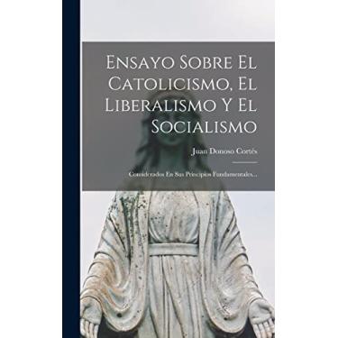 Imagem de Ensayo Sobre El Catolicismo, El Liberalismo Y El Socialismo: Considerados En Sus Principios Fundamentales...