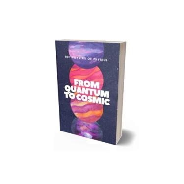 Imagem de The Wonders of Physics: From Quantum to Cosmic: Physics (Universe Unraveled: From Atoms to Galaxies and Beyond) (English Edition)