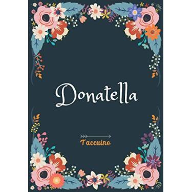 Imagem de Donatella - Taccuino: Taccuino A5 | Nome personalizzato Donatella | Regalo di compleanno per moglie, mamma, sorella, figlia | Design: floreale | 120 pagine a righe, piccolo formato A5 (14.8 x 21 cm)