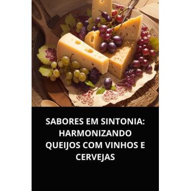 Imagem de Sabores em sintonia harmonizando queijos com vinhos e cervejas - DUKE 