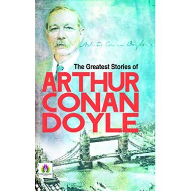 Imagem de The Greatest Stories of Arthur Conan Doyle by Arthur Conan Doyle: A Collection of Classic Mysteries and Adventures by Arthur Conan Doyle (English Edition)