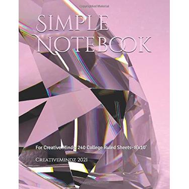 Imagem de Simple Notebook: For Creative Minds: 240 College Ruled Sheets- 8'x10'