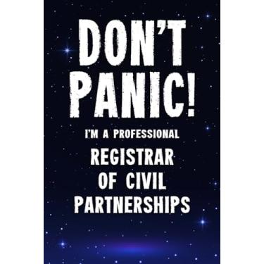 Imagem de Don't Panic! I'm A Professional Registrar Of Civil Partnerships: Customized 100 Page Lined Notebook Journal Gift For A Busy Registrar Of Civil ... : Far Better Than A Throw Away Greeting Card.