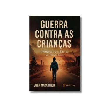 Imagem de Livro Guerra Contra as Crianças John MacArthur Editora Trinitas