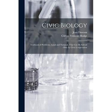 Imagem de Civic Biology: Textbook of Problems, Local and National, That Can Be Solved Only by Civic Coöperation