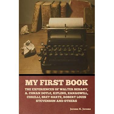 Imagem de My First Book: The Experiences of Walter Besant, A. Conan Doyle, Kipling, Zanagwill, Corelli, Bret Harte, Robert Louis Stevenson and Others