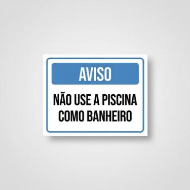 Imagem de Placa Acm Não Use Piscina Como Banheiro 18X23 - Sinalizo