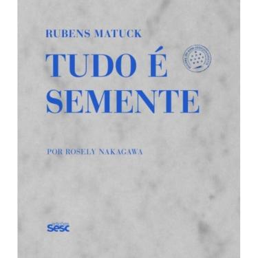 Imagem de Rubens Matuck - Tudo É Semente