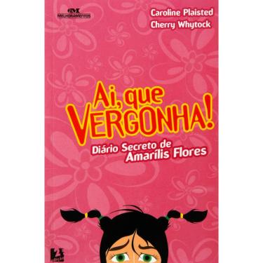 Imagem de Livro - Ai, que Vergonha!: Diário Secreto de Amarílis Flores - Caroline Plaisted e Cherry Whytock