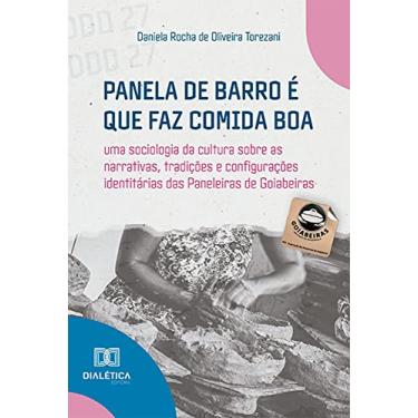 Imagem de Panela de barro é que faz comida boa:uma sociologia da cultura sobre as narrativas, tradições e configurações identitárias das Paneleiras de Goiabeiras