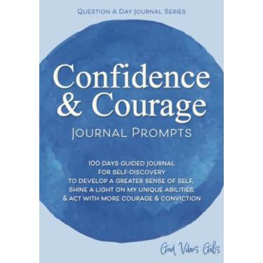 Imagem de Confidence & Courage Journal Prompts: Diário guiado de 100 dias para autodescoberta para desenvolver um maior senso de identidade, iluminar minhas habilidades únicas e agir com mais coragem e