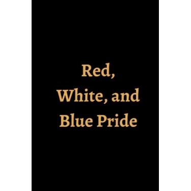 Imagem de Red, White, and Blue Pride: Patriotic Lined Notebook for Expressing Independence Day Spirit: Expressing Patriotism through Words on Independence Day