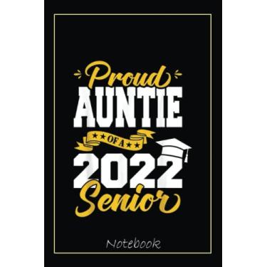 Imagem de Proud Auntie Of A 2022 Senior 22 Class Of 2022 Graduation Notebook: Graduation Gift Diary For Notes, Congratulations, Graduate Journal, Gold Graduate ... Journal, 6x9 college ruled notebook