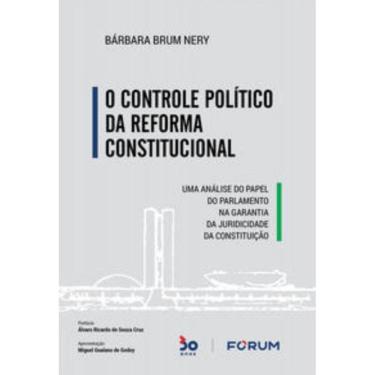 Imagem de O Controle Político Da Reforma Constitucional - Uma Análise Do Papel Do Parlamento Na Garantia Da Ju