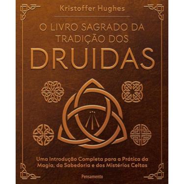 Imagem de O Livro Sagrado Da Tradição Dos Druidas: Uma Introdução Completa Para A Prática Da Magia, Da Sabedoria E Dos Mistérios Celtas